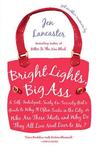 Bright Lights, Big Ass: A Self-Indulgent, Surly, Ex-Sorority Girl's Guide to Why Itoften Sucks in the City, or Who Are These Idiots and Why Do They All Live Next Door to Me?