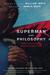 Superman and Philosophy What Would the Man of Steel Do? by Mark D. White