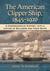 The American Clipper Ship, 1845-1920: A Comprehensive History, with a Listing of Builders and Their Ships