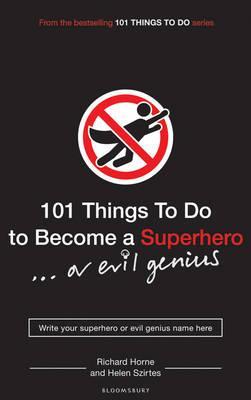 101-things-to-do-to-become-a-superhero-or-evil-genius-written-by-helen-szirtes-and-richard-horne