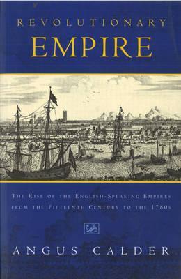 revolutionary-empire-the-rise-of-the-english-speaking-empire-from-the-fifteenth-century-to-the-1780s
