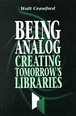 Being Analog: Creating Tomorrow's Libraries Audiolibros descargables gratis para kindle