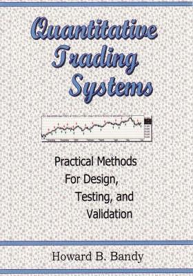 Quantitative trading systems practical methods for design testing and validation