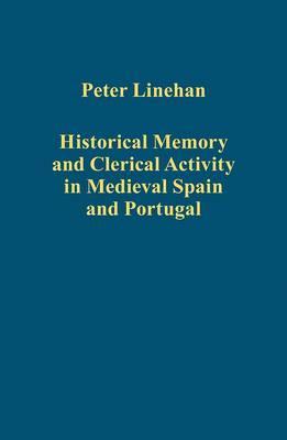 historical-memory-and-clerical-activity-in-medieval-spain-and-portugal