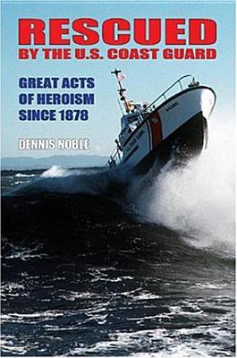 Lifeboat Sailors: Disasters, Rescues and the Perilous Future of the Coast Guards Small Boat Stations