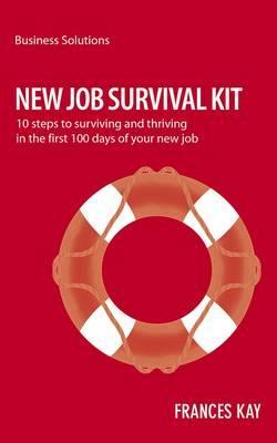 new-job-survival-kit-10-steps-to-surviving-and-thriving-in-the-first-100-days-of-your-new-job