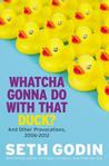 Whatcha Gonna Do With That Duck?: And Other Provocations, 2006-2012 cover