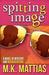Spitting Image by M K Mattias