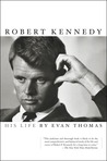 Robert Kennedy by Evan Thomas Robert Kennedy by Evan Thomas