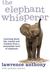 The Elephant Whisperer My Life with the Herd in the African Wild by Lawrence Anthony