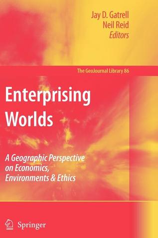 enterprising-worlds-a-geographic-perspective-on-economics-environments-ethics