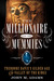 The Millionaire and the Mummies Theodore Davis's Gilded Age in Egypt by John M. Adams