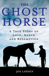 The Ghost Horse: A True Story of Love, Death, and Redemption cover