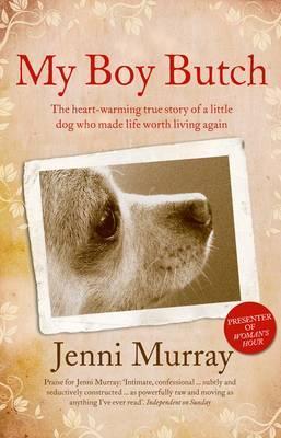 my-boy-butch-the-heart-warming-true-story-of-a-little-dog-who-made-life-worth-living-again