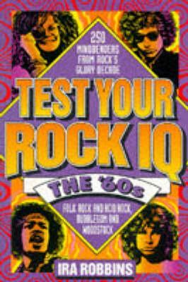 test-your-rock-iq-the-60s-250-mindbenders-from-rock-s-glory-decade