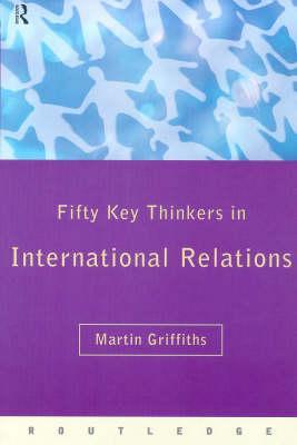 Fifty Key Thinkers in International Relations (Fifty Key Thinkers)