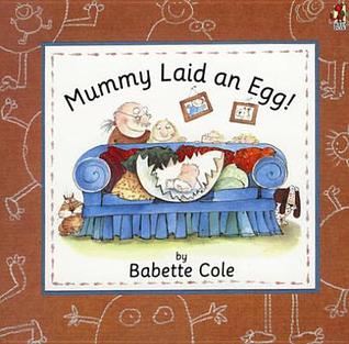 Mummy Laid An Egg! por Babette Cole