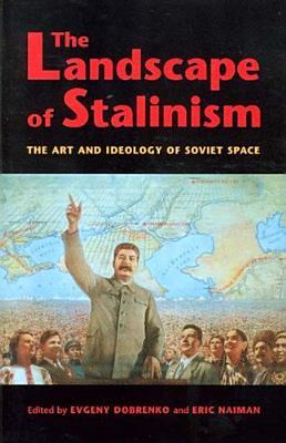 the-landscape-of-stalinism-the-art-and-ideology-of-soviet-space