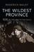 The Wildest Province SOE in the Land of the Eagle by Roderick Bailey