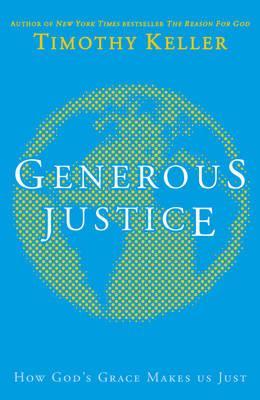 Generous Justice by Timothy J. Keller Generous Justice by Timothy J. Keller