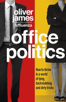 office-politics-how-to-thrive-in-a-world-of-lying-backstabbing-and-dirty-tricks