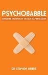 Psychobabble: Exploding the myths of the self-help generation