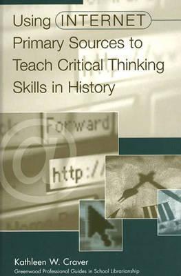 Using Internet Primary Sources to Teach Critical Thinking Skills in History por Kathleen W. Craver MOBI TORRENT