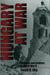 Hungary at War Civilians and Soldiers in World War II by Cecil D. Eby