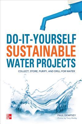 do-it-yourself-sustainable-water-projects-collect-store-purify-and-drill-for-water