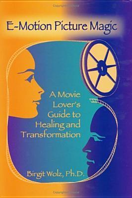 e-motion-picture-magic-a-movie-lover-s-guide-to-healing-and-transformation