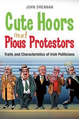 Cute Hoors and Pious Protesters: Traits and Characteristics of Irish Politicians