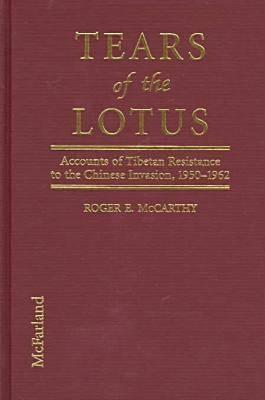 Tears of the Lotus: Accounts of Tibetan Resistance to the Chinese Invasion, 1950-1962 por Roger E. McCarthy EPUB TORRENT 978-0786403318