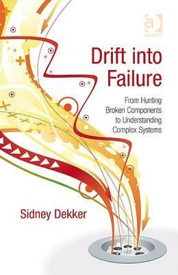 Drift Into Failure by Sidney Dekker Drift Into Failure by Sidney Dekker