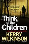 Think of the Children (Jessica Daniel, #4) by Kerry Wilkinson Think of the Children (Jessica Daniel, #4) by Kerry Wilkinson audiobook