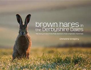 brown-hares-in-the-derbyshire-dales-the-story-of-one-of-the-peak-district-s-most-enigmatic-mammals-christine-gregory