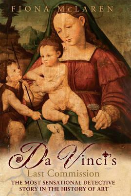 Da Vinci's Last Commission: The Most Sensational Detective Story in the History of Art Descarga de ebook de Android