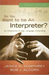 So You Want to Be an Interpreter? An Introduction to Sign Language Interpreting by Janice H. Humphrey