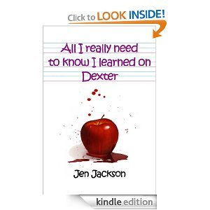 All I Really Need to Know I Learned on Dexter MOBI EPUB por Jen Jackson
