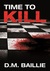 Time to Kill by D.M. Baillie