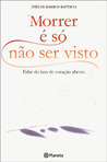 Morrer É Só Não Ser Visto - Falar do Luto de Coração Aberto