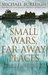 Small Wars, Far Away Places- The Genesis of the Modern World 1945-65 by Michael Burleigh