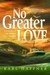 No Greater Love True Stories of the Ultimate Sacrifice by Karl Haffner