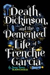 Death, Dickinson, and the Demented Life of Frenchie Garcia cover