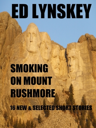 Smoking on Mount Rushmore: 16 New & Selected Short Stories