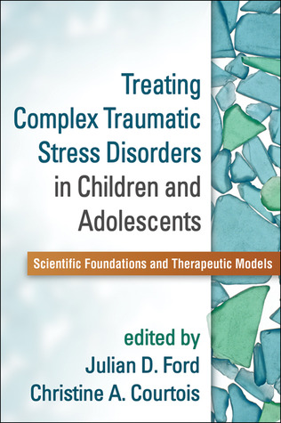 treating-complex-traumatic-stress-disorders-in-children-and-adolescents-scientific-foundations-and-therapeutic-models