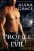 Profile of Evil (Profile, #1) by Alexa Grace