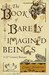 The Book Of Barely Imagined Beings A 21st Century Bestiary by Caspar Henderson