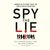 Spy the Lie Former CIA Officers Teach You How to Detect Deception by Philip Houston