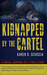 Kidnapped by the Cartel by Karen D. Scioscia