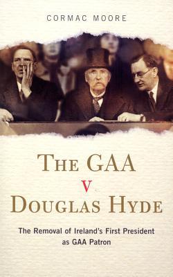 the-gaa-v-douglas-hyde-the-removal-of-ireland-s-first-president-as-gaa-patron